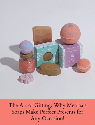 THE ART OF GIFTING: WHY MEOLAA'S SOAPS MAKE PERFECT PRESENTS FOR ANY OCCASION